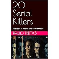 20 Serial Killers: Tudo sobre os maiores serial killers da história (Portuguese Edition)