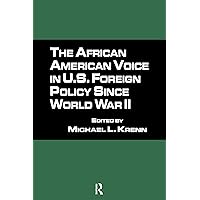 The African American Voice in U.S. Foreign Policy Since World War II (Race & U.S. Foreign Policy from the Colonial Period to the Present Book 5) The African American Voice in U.S. Foreign Policy Since World War II (Race & U.S. Foreign Policy from the Colonial Period to the Present Book 5) Kindle Library Binding Paperback