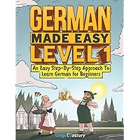 German Made Easy Level 1: An Easy Step-By-Step Approach To Learn German for Beginners (Textbook + Workbook Included)