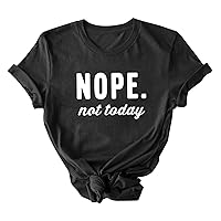 Nope Not Today Women O-Neck Letter Print Funny T Shirts Short Sleeve Graphic Tees Shirts Summer Loose Casual Tops