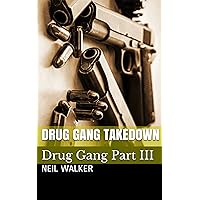 Drug Gang Takedown: A gripping & addictive crime thriller that will have you hooked (Drug Gang Trilogy Book 3) Drug Gang Takedown: A gripping & addictive crime thriller that will have you hooked (Drug Gang Trilogy Book 3) Kindle Paperback