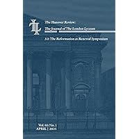 The Hanover Review: The Journal of the London Lyceum: 3.1: The Reformation as Renewal Symposium