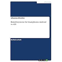 Betriebssysteme für Smartphones. Android vs. iOS (German Edition) Betriebssysteme für Smartphones. Android vs. iOS (German Edition) Kindle Paperback