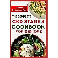 The Complete CKD Stage 4 Cookbook for Seniors: Nutritious Low Sodium, Low Potassium Diet Recipes and Meal Plan to Manage Chronic Kidney Disease The Complete CKD Stage 4 Cookbook for Seniors: Nutritious Low Sodium, Low Potassium Diet Recipes and Meal Plan to Manage Chronic Kidney Disease Paperback Kindle