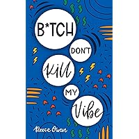 B*tch Don't Kill My Vibe: How To Stop Worrying, End Negative Thinking, Cultivate Positive Thoughts, And Start Living Your Best Life (Self help with a little sass.) B*tch Don't Kill My Vibe: How To Stop Worrying, End Negative Thinking, Cultivate Positive Thoughts, And Start Living Your Best Life (Self help with a little sass.) Kindle Hardcover Paperback