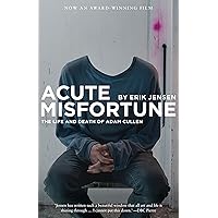 Acute Misfortune: The Life and Death of Adam Cullen Acute Misfortune: The Life and Death of Adam Cullen Kindle Hardcover Paperback