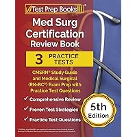 Med Surg Certification Review Book: 3 Practice Tests and CMSRN Study Guide for the Medical Surgical (RN-BC) Exam [5th Edition] Med Surg Certification Review Book: 3 Practice Tests and CMSRN Study Guide for the Medical Surgical (RN-BC) Exam [5th Edition] Paperback
