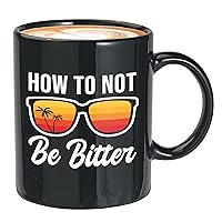 Summer Coffee Mug - How To Not Be Bitter - Beach Lover Sun Warm Weather Sunglasses Sea Lover Beach Sunny Vacation 11oz Black