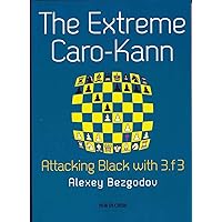 The Extreme Caro-Kann: Attacking Black with 3.f3 The Extreme Caro-Kann: Attacking Black with 3.f3 Paperback Kindle