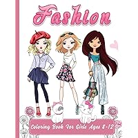 Fashion Coloring Book For Girls Ages 8-12: A coloring book to stimulate creativity and imagination with Cute Outfits with Fabulous Gorgeous Fashion