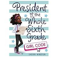 President of the Whole Sixth Grade: Girl Code (President Series, 3)