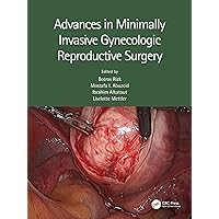 Advances in Minimally Invasive Gynecologic Reproductive Surgery Advances in Minimally Invasive Gynecologic Reproductive Surgery Kindle Hardcover