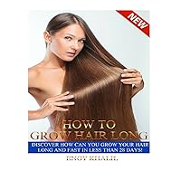 How to Grow Hair Long - Fast Hair Growth: a Step by Step Guide on How to Grow your Hair Longer and Faster and How to Prevent any Damage Like; Hair ... ends, Dry Hair and Scalp (Hair Grow Secrets)