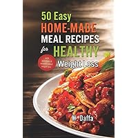 50 EASY HOME-MADE MEAL RECIPES FOR HEALTHILY WEIGHT LOSS: with questions & answers about weight loss 50 EASY HOME-MADE MEAL RECIPES FOR HEALTHILY WEIGHT LOSS: with questions & answers about weight loss Paperback Kindle