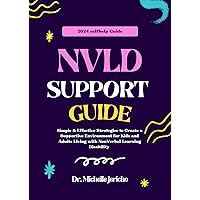 NVLD SUPPORT GUIDE: Simple & Effective Strategies to Create a Supportive Environment for Kids and Adults Living with Nonverbal Learning Disability NVLD SUPPORT GUIDE: Simple & Effective Strategies to Create a Supportive Environment for Kids and Adults Living with Nonverbal Learning Disability Kindle Paperback