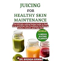JUICING FOR HEALTHY SKIN MAINTENANCE: The Ultimate Juicing Recipe Guide to Beat Acne and Other Skin Conditions for Glowing, Radiant, Smooth, and Clear Skin JUICING FOR HEALTHY SKIN MAINTENANCE: The Ultimate Juicing Recipe Guide to Beat Acne and Other Skin Conditions for Glowing, Radiant, Smooth, and Clear Skin Kindle Paperback