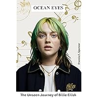 OCEAN EYES: The Unseen Journey of Billie Eilish OCEAN EYES: The Unseen Journey of Billie Eilish Kindle Paperback