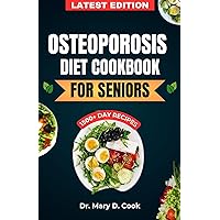 OSTEOPOROSIS DIET COOKBOOK FOR SENIORS : The Ultimate Nutrition Guide with Calcium rich and nutrient-dense Recipes for Bone health (NUTRITION GUIDE FOR BONE AND JOINT DISEASES) OSTEOPOROSIS DIET COOKBOOK FOR SENIORS : The Ultimate Nutrition Guide with Calcium rich and nutrient-dense Recipes for Bone health (NUTRITION GUIDE FOR BONE AND JOINT DISEASES) Kindle Hardcover Paperback