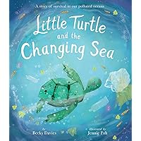 Little Turtle and the Changing Sea: A story of survival in our polluted oceans Little Turtle and the Changing Sea: A story of survival in our polluted oceans Hardcover