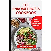 The Endometriosis Cookbook: Learn Several Tasty and Healthy Recipes to Include in your 30-day Meal Plan (for Curing Endometriosis) The Endometriosis Cookbook: Learn Several Tasty and Healthy Recipes to Include in your 30-day Meal Plan (for Curing Endometriosis) Hardcover Paperback
