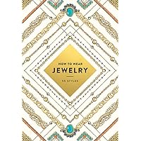 How to Wear Jewelry: 55 Styles How to Wear Jewelry: 55 Styles Paperback Kindle