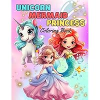 Unicorn Mermaid Princess Coloring Book: Cute , fun and amazing Coloring Book for Girls Ages 4-8