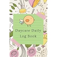 Daycare Daily Log Book: Keep Track Of The Daily Care Of A Baby While The Parents Are Away - Gift Ideas For Nannies Or Babysitters