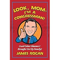 Look Mom--I'm a Congressman!: (And Other Shames I Brought on My Family) Look Mom--I'm a Congressman!: (And Other Shames I Brought on My Family) Kindle Hardcover Paperback