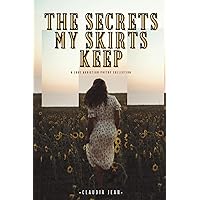 The Secrets My Skirts Keep: A Love Addiction Poetry Collection The Secrets My Skirts Keep: A Love Addiction Poetry Collection Paperback