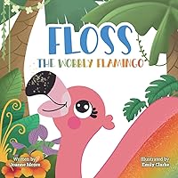 Floss the Wobbly Flamingo: A heart-warming story about differences, disability, teamwork and self-belief. (The Bit Different Collection) Floss the Wobbly Flamingo: A heart-warming story about differences, disability, teamwork and self-belief. (The Bit Different Collection) Paperback Kindle