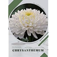 Chrysanthemum: Plant Guide Chrysanthemum: Plant Guide Kindle Paperback