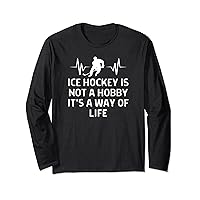 Ice Hockey Is Not A Hobby It's A Way Of Life Women Men Long Sleeve T-Shirt