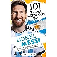 101 Trivia Questions About Lionel Messi - A Biography of Essential Facts and Stories You Need To Know! 101 Trivia Questions About Lionel Messi - A Biography of Essential Facts and Stories You Need To Know! Paperback Kindle Audible Audiobook Hardcover