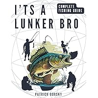I'ts a Lunker Bro - Complete Fishing Guide