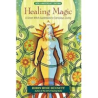 Healing Magic, 10th Anniversary Edition: A Green Witch Guidebook to Conscious Living Healing Magic, 10th Anniversary Edition: A Green Witch Guidebook to Conscious Living Paperback Kindle