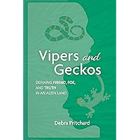 Vipers and Geckos: Defining Friend, Foe, and Truth in an Alien Land Vipers and Geckos: Defining Friend, Foe, and Truth in an Alien Land Kindle Paperback Hardcover