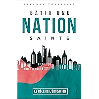 Bâtir une nation sainte: Le rôle de l'éducation (French Edition) Bâtir une nation sainte: Le rôle de l'éducation (French Edition) Kindle