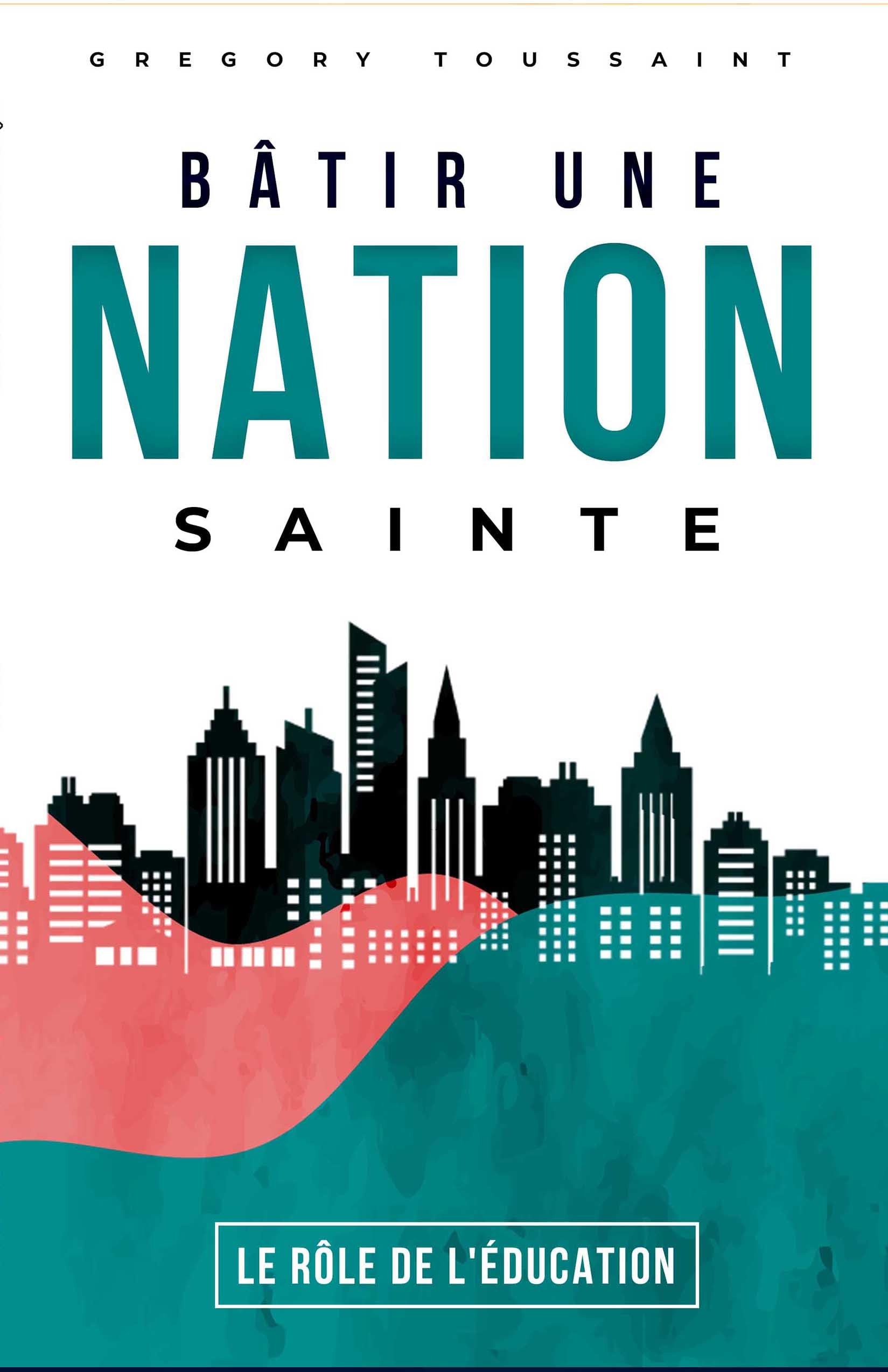 Bâtir une nation sainte: Le rôle de l'éducation (French Edition)