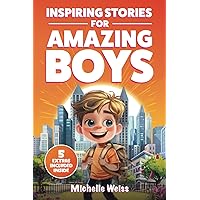 Inspiring Stories for Amazing Boys: A Collection of Motivational Tales about Courage, Perseverance, Problem-Solving and Friendship (Spectacular Short ... Kids) (Brilliant Stories for Young Readers)