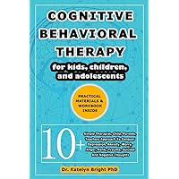 Cognitive Behavioral Therapy For Kids, Children, And Adolescents: 10+ Simple Therapist, Child, Parents, Teachers Approach To Conquer Depression, ... Suicidal And Negative Thoughts (Child Care) Cognitive Behavioral Therapy For Kids, Children, And Adolescents: 10+ Simple Therapist, Child, Parents, Teachers Approach To Conquer Depression, ... Suicidal And Negative Thoughts (Child Care) Paperback Kindle Hardcover