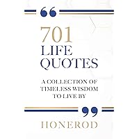 701 LIFE QUOTES: A Collection of Timeless Wisdom to Live By (701 Life Collection Book 2) 701 LIFE QUOTES: A Collection of Timeless Wisdom to Live By (701 Life Collection Book 2) Kindle Paperback Hardcover