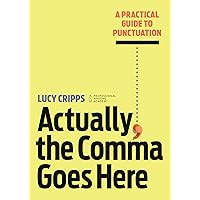 Actually, the Comma Goes Here: A Practical Guide to Punctuation Actually, the Comma Goes Here: A Practical Guide to Punctuation Kindle Paperback Spiral-bound