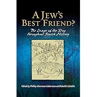 A Jew's Best Friend?: The Image of the Dog Throughout Jewish History A Jew's Best Friend?: The Image of the Dog Throughout Jewish History Hardcover Paperback Mass Market Paperback