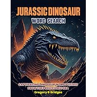 Jurassic Dinosaur Word Search: Large-Print: 100 Prehistoric Themed Word Search Puzzles for Adults
