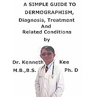 A Simple Guide To Dermographism, Diagnosis, Treatment And Related Conditions (A Simple Guide to Medical Conditions) A Simple Guide To Dermographism, Diagnosis, Treatment And Related Conditions (A Simple Guide to Medical Conditions) Kindle