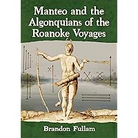 Manteo and the Algonquians of the Roanoke Voyages