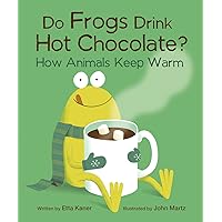 Do Frogs Drink Hot Chocolate?: How Animals Keep Warm (Do Animals?, 1) Do Frogs Drink Hot Chocolate?: How Animals Keep Warm (Do Animals?, 1) Paperback Hardcover