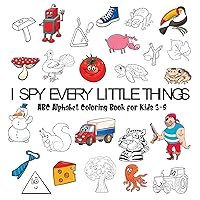 I Spy Every Little Thing: ABC Alphabet Coloring Book for Kids 3-8, Hardcover
