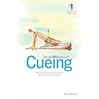 The Art & Science of Cueing: Best Cueing Practices for Successfully Teaching Yoga, Pilates and Dance The Art & Science of Cueing: Best Cueing Practices for Successfully Teaching Yoga, Pilates and Dance Paperback