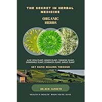 THE SECRET IN HERBAL MEDICINE : ORGANIC HERBS THE SECRET IN HERBAL MEDICINE : ORGANIC HERBS Kindle Paperback
